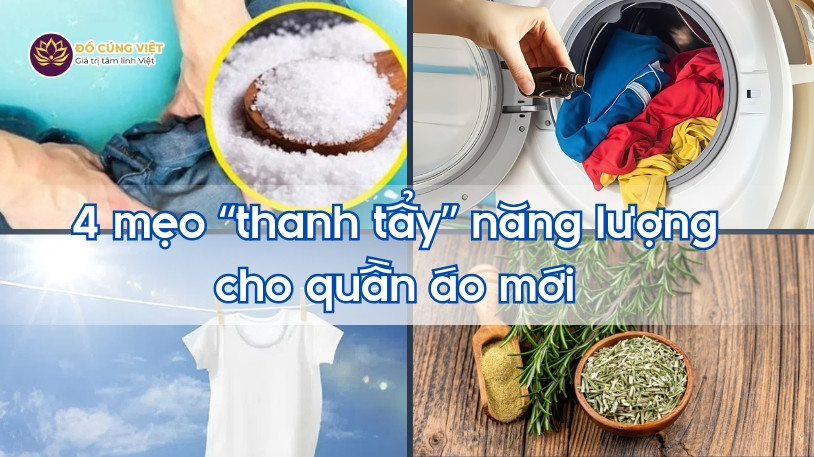 Các phương pháp hữu ích để thanh tẩy năng lượng tiêu cực, tăng vận may cho quần áo mới mua sau Rằm tháng 7