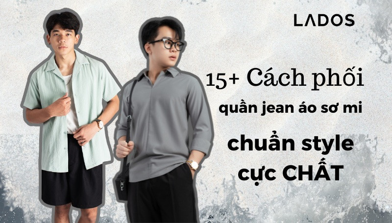 Phong cách phối quần jean áo sơ mi nam trẻ trung, năng động